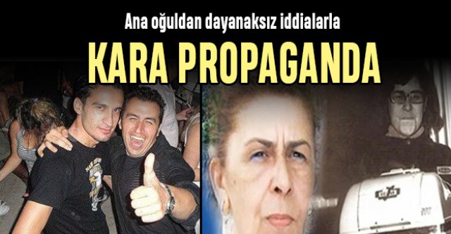 Ana oğuldan dayanaksız iddialarla kara propaganda