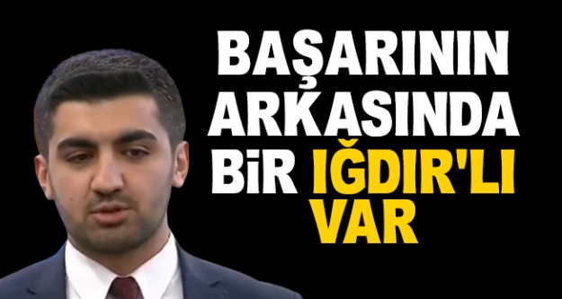 Başarının arkasında bir Iğdırlı var