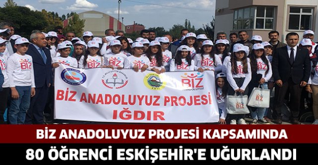 BİZ ANADOLUYUZ PROJESİ KAPSAMINDA 80 ÖĞRENCİ ESKİŞEHİR'E UĞURLANDI