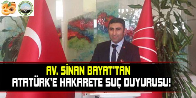 DUYARLI AVUKAT SİNAN BAYAT'TAN ATATÜRK'E HAKARETE SUÇ DUYURUSU!