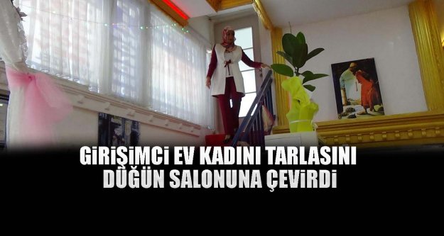 Girişimci ev kadını tarlasını düğün salonuna çevirdi