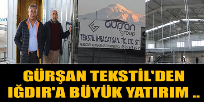 Gürşan Tekstil'den Iğdır'a Büyük Yatırım ..