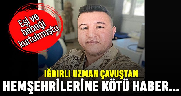 Hatay'da görev yapan Iğdırlı Uzman Çavuş deprem kurbanı