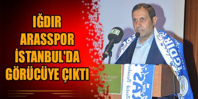 Iğdır Arasspor İstanbul'da Görücüye Çıktı