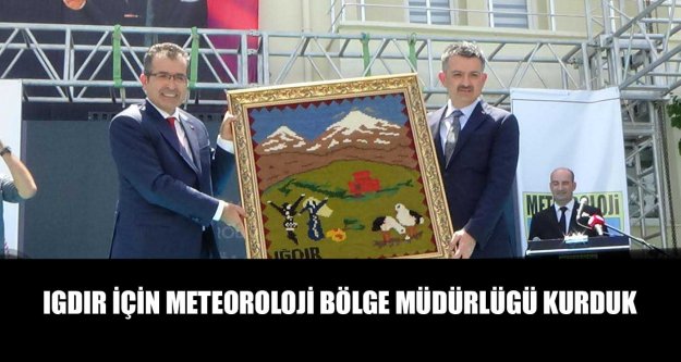 Igdır için meteoroloji bölge müdürlüğü kurduk