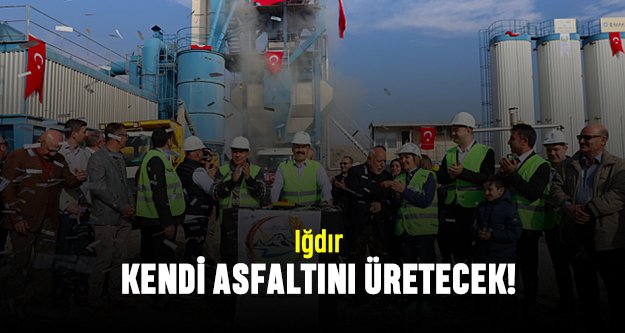 Iğdır kendi asfaltını üretecek!