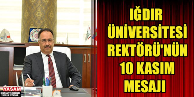 Iğdır Üniversitesi Rektörü'nün 10 Kasım Mesajı