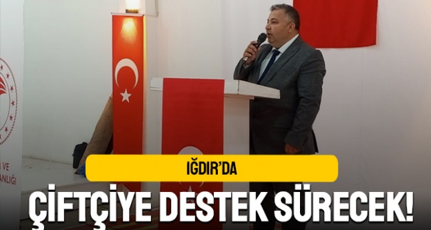 Iğdır'da çiftçiye destek sürecek