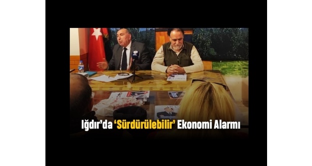 Iğdırda Sürdürülebilir Ekonomi Alarmı