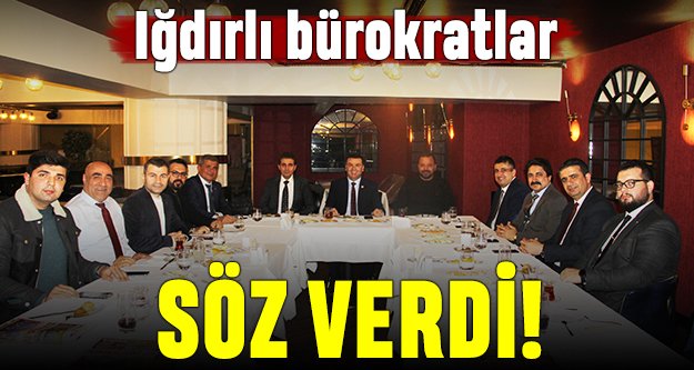 Iğdırlı bürokratlar söz verdi