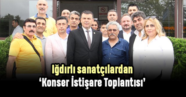 Iğdırlı sanatçılardan konser istişaresi