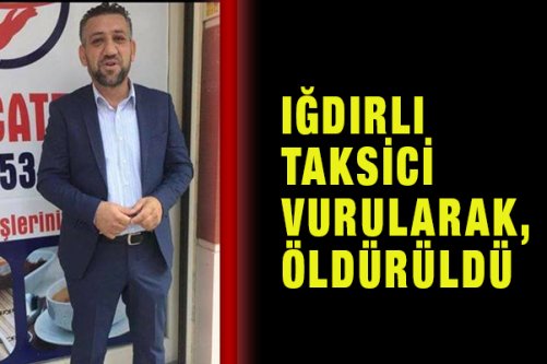 Iğdırlı Taksici Vurularak, Öldürüldü