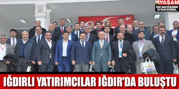 Iğdırlı yatırımcılar Iğdır'da buluştu