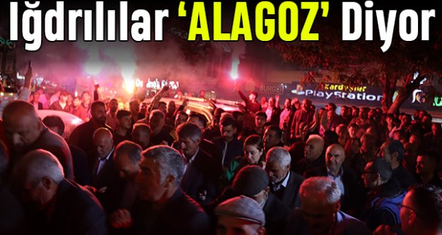 Iğdırlılar 'Alagöz' diyor