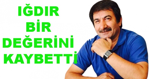 Iğdır bir değerini kaybetti