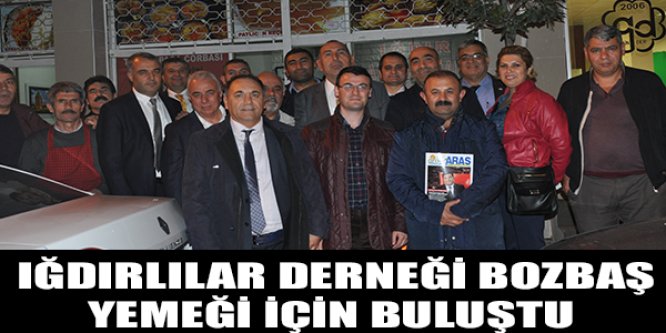 IĞDIRLILAR DERNEĞİ BOZBAŞ YEMEĞİ İÇİN BULUŞTU