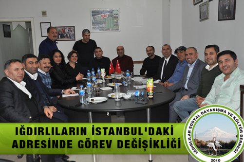 Iğdırlıların İstanbul'daki Adresinde Görev Değişikliği