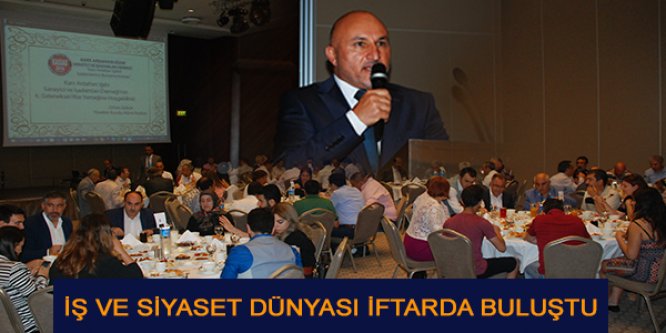 İŞ VE SİYASET DÜNYASI İFTARDA BULUŞTU