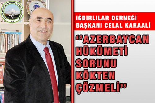 Karaali: Azerbaycan Hükümeti Sorunu Kökten Çözmeli