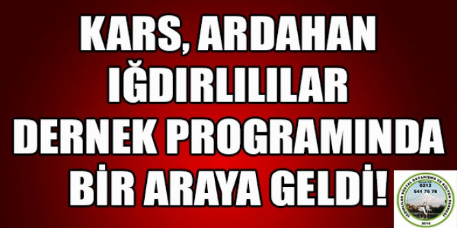 Kars, Ardahan ve Iğdırlılar dernek programında biraraya geldi
