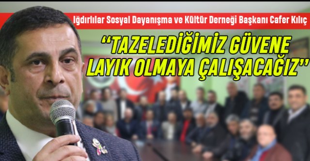 Kılıç: Tazelediğimiz güvene layık olmaya çalışacağız