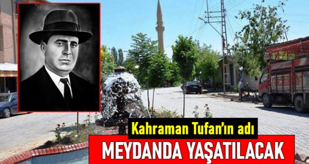 Kurtuluş Savaşı kahramanı Ali Ekber Tufan'ın adı yaşadığı Melekli beldesinde yaşayacak