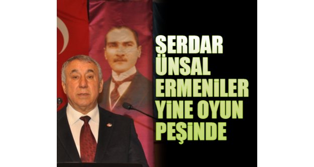 Serdar Ünsal  Ermeniler Yine Oyun Peşinde