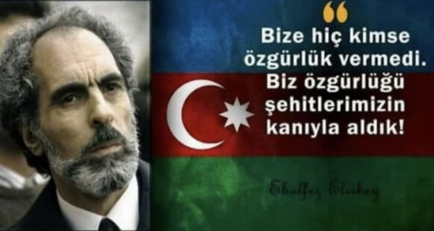 SERDAR  ÜNSAL,AZERBAYCAN'IN İKİNCİ CUMHURBAŞKANI ELÇİBEYİ RAHMETLE ANIYORUZ