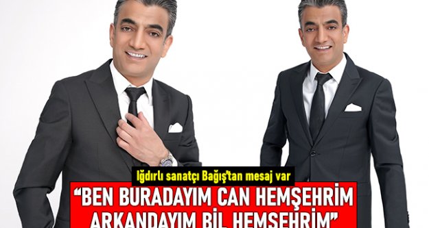 Şöhret basamaklarını bir bir çıkan Iğdırlı sanatçı Bağış'tan çağrı