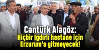 Alagöz: Hiçbir Iğdırlı hastane için Erzurum’a gitmeyecek