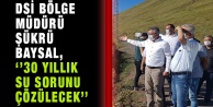Baysal, ‘’30 Yıllık Su Sorunu Çözülecek’’