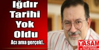 Iğdır Tarihi Yok Oldu!..