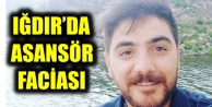 IĞDIR’DA ASANSÖR FACİASI