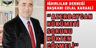 Karaali: Azerbaycan Hükümeti Sorunu Kökten Çözmeli