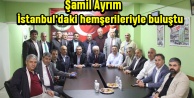 Şamil Ayrım İstanbul’daki hemşerileriyle buluştu