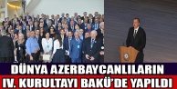 Dünya Azerbaycanlıların IV. Kurultayı Bakü'de yapıldı