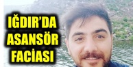 IĞDIR'DA ASANSÖR FACİASI