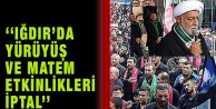 ‘‘Iğdır'da Yürüyüş Ve Matem Etkinlikleri İptal''