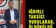 Iğdırlı Taksici Vurularak, Öldürüldü