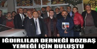 IĞDIRLILAR DERNEĞİ BOZBAŞ YEMEĞİ İÇİN BULUŞTU