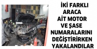 İki Farklı Araca ait Motor ve Şase Numaralarını değiştirirken yakalandılar