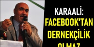 Karaali: Facebook'tan dernekçilik olmaz !