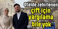 Otelde zehirlenen çift için yargılama bile yok