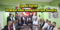 Şamil Ayrım İstanbul'daki hemşerileriyle buluştu