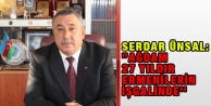 Serdar Ünsal: ”Ağdam 27 yıldır Ermenilerin işgalinde''