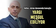 Tatlıcı davasında  'Yargı meşgul ediliyor'