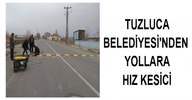 Tuzluca Belediyesi'nden  Yollara Hız Kesici