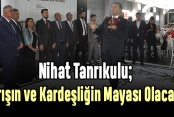Tanrıkulu: ‘Barışın ve Kardeşliğin Mayası Olacağız’