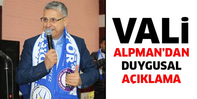 Vali Alpman'dan duygusal açıklama