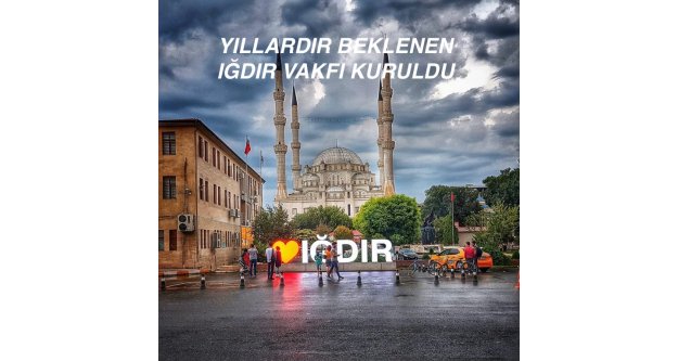 YILLARDIR BEKLENEN IĞDIR VAKFI KURULDU